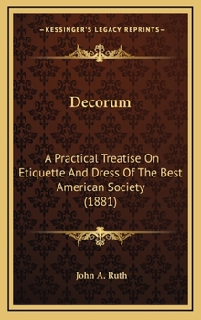 Hardcover Decorum: A Practical Treatise on Etiquette and Dress of the Best American Society (1881) Book