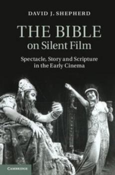 Hardcover The Bible on Silent Film: Spectacle, Story and Scripture in the Early Cinema Book