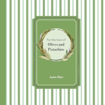 Paperback For the Love of Olives and Pistachios: Recipes through Three Family Generations Book