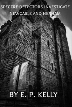 Paperback Spectre Detectors Investigate Newcastle and Hexham Book