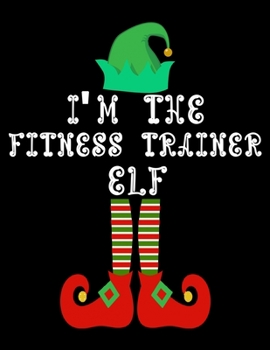 Paperback I'm the Fitness trainer Elf: Fitness trainer Notebook Journal 8.5 x 11 size 120 Pages Gifts Book