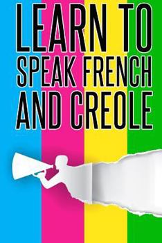 Paperback Learn To speak french And Creole: French, Creole, Foreign Language Book