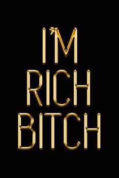 Paperback I'm Rich Bitch: Elegant Gold & Black Notebook Show the World Bling-Bling Is Your Middle Name! Stylish Luxury Journal Book