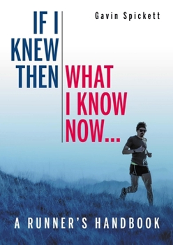 Paperback If I Knew Then What I Know Now...: A Runners Handbook Book