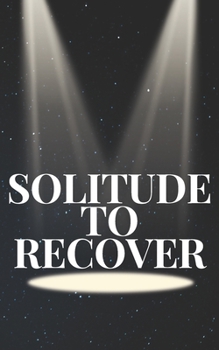 Paperback Solitude To Recover: For Those Who Are Seeking Inspiration Book