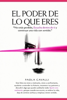 Paperback El Poder de Lo Que Eres: "No estás perdido, Escucha dentro de ti y construye una vida con sentido." [Spanish] Book