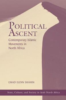 Political Ascent: Contemporary Islamic Movements in North Africa (Westview Series on State, Culture & Society in Arab North Africa)