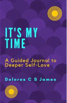 It's My Time : A Guided Journal for Deeper Self-Love