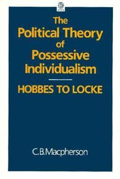 Paperback The Political Theory of Possessive Individualism: Hobbes to Locke Book