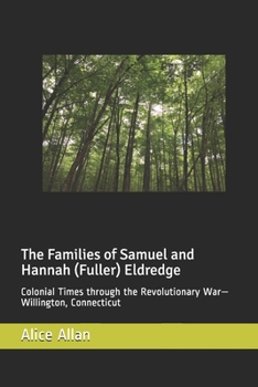 Paperback The Families of Samuel and Hannah (Fuller) Eldredge: Colonial Times through the Revolutionary War-Willington, Connecticut Book