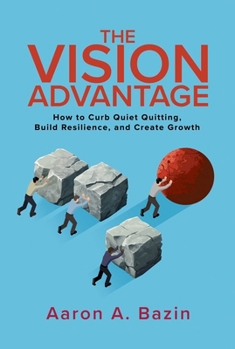 Paperback The Vision Advantage: How to Curb Quiet Quitting, Build Resilience, and Create Growth Book