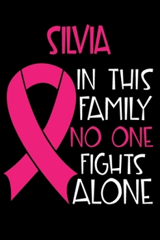 Paperback SYLVIA In This Family No One Fights Alone: Personalized Name Notebook/Journal Gift For Women Fighting Breast Cancer. Cancer Survivor / Fighter Gift fo Book