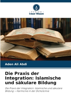 Paperback Die Praxis der Integration: Islamische und säkulare Bildung [German] Book