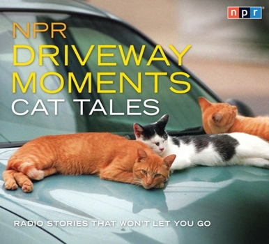Audio CD NPR Driveway Moments Cat Tales: Radio Stories That Won't Let You Go Book