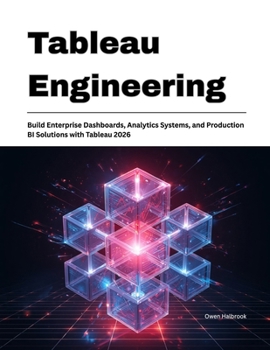 Paperback Tableau Engineering: Build Enterprise Dashboards, Analytics Systems, and Production BI Solutions with Tableau 2026 Book