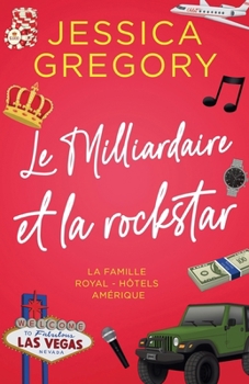 Le Milliardaire et la rockstar (La Famille Royal - Hôtels Amérique) (French Edition)
