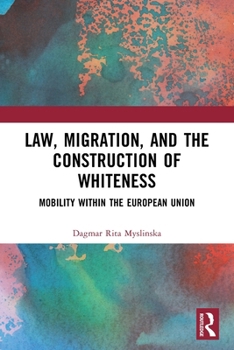 Paperback Law, Migration, and the Construction of Whiteness: Mobility Within the European Union Book