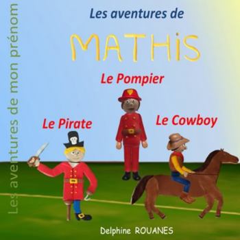 Paperback Les aventures de Mathis: Mathis le Pirate, Mathis le Pompier et Mathis le Cowboy [French] Book