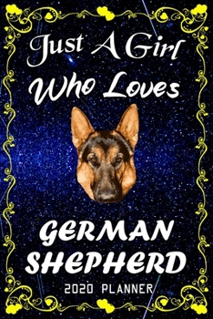 Just A Girl Who Loves German Shepherd 2020 Planner: German Shepherd Notebook Daily Planner - Blank Wide Ruled Paper | Personal Organizer | Perfect ... and Kids, 6x9 Inch 366 White Paper Pages