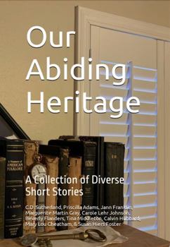 Our Abiding Heritage: A Collection of Diverse Short Stories