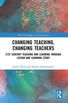 Paperback Changing Teaching, Changing Teachers: 21st Century Teaching and Learning Through Lesson and Learning Study Book