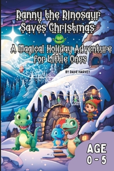Danny the Dinosaur Saves Christmas A Magical Holiday Adventure for Little Ones B0CN1DKQQD Book Cover