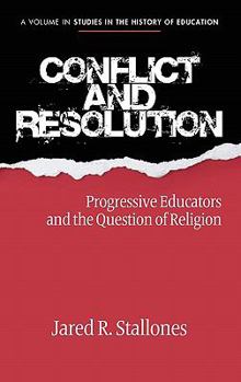 Hardcover Conflict and Resolution: Progressive Educators and the Question of Religion (Hc) Book