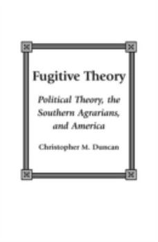 Hardcover Fugitive Theory: Political Theory, the Southern Agrarians, and America Book