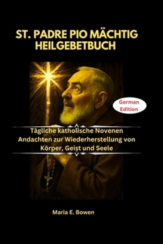 Paperback St. Padre Pio Mächtig Heilgebetbuch: Tägliche katholische Novenen Andachten zur Wiederherstellung von Körper, Geist und Seele [German] Book