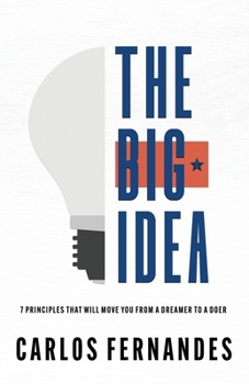 Paperback The Big Idea: 7 Principles That Will Move You From A Dreamer to A Doer Book