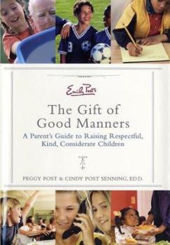 Hardcover Emily Post's the Gift of Good Manners: A Parent's Guide to Instilling Kindness, Consideration, and Character Book