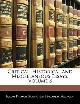 Critical, Historical and Miscellaneous Essays, Volume 3