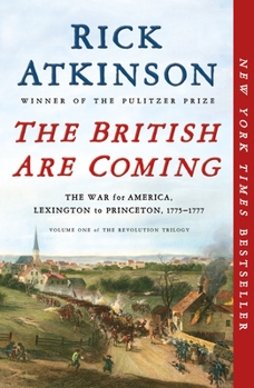 The British Are Coming: The War for America, Lexington to Princeton, 1775-1777 - Book #1 of the Revolution Trilogy