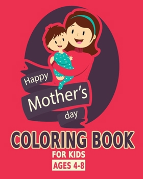 Paperback happy mothers day coloring book for kids ages 4-8: Mothers day coloring pages for toddlers and kids ages 4-8 / 9-12 Book