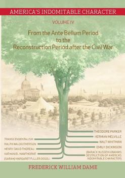 Paperback America's Indomitable Character Volume IV: From the Ante Bellum Period to the Reconstruction Period after the Civil War Book