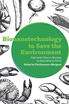 Bionanotechnology to Save the Environment: Plant and Fishery's Biomass as Alternative to Petrol