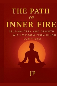 Paperback The Path of Inner Fire: Self-Mastery and Growth with Wisdom From Hindu Scriptures Book