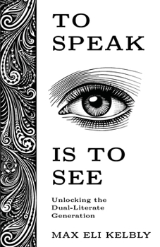 Paperback To Speak Is to See: Unlocking the Dual-Literate Generation Book