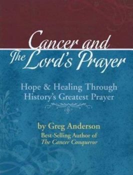 Hardcover Cancer and the Lord's Prayer: Hope & Healing Through History's Greatest Prayer Book