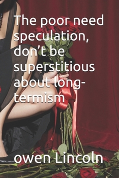 The poor need speculation, don’t be superstitious about long-termism