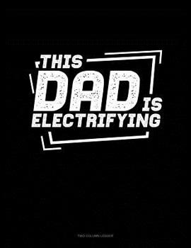 Paperback This Dad Is Electrifying: Two Column Ledger Book