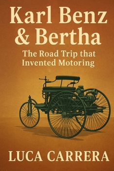 Karl Benz & Bertha: The Road Trip that Invented Motoring