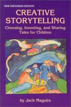 Creative Storytelling: Choosing, Inventing, & Sharing Tales for Children