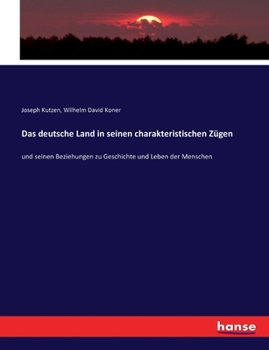 Paperback Das deutsche Land in seinen charakteristischen Zügen: und seinen Beziehungen zu Geschichte und Leben der Menschen [German] Book