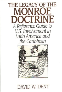 Hardcover The Legacy of the Monroe Doctrine: A Reference Guide to U.S. Involvement in Latin America and the Caribbean Book