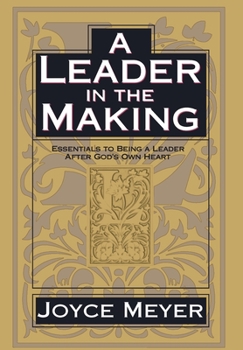Hardcover A Leader in the Making: Essentials to Being a Leader After God's Own Heart Book
