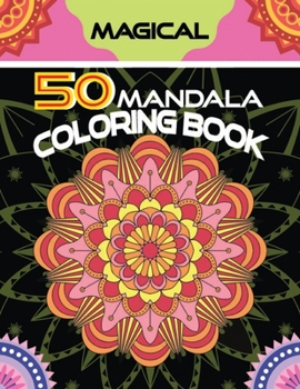 Paperback Magical 50 Mandala Coloring Book: Enjoy this bookbook size:8.5x11 Mystical, Magical, Mandalas and Fun, Fantastic, Florals mandalas with beautiful flor Book