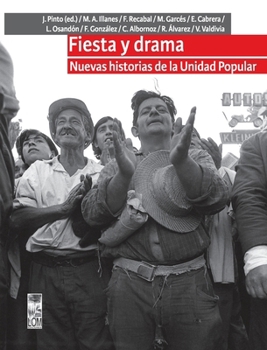 Fiesta y drama. Nuevas historias de la Unidad Popular (Spanish Edition)