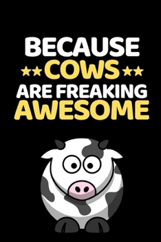 Paperback Because Cows Are Freaking Awesome: Funny Cow Lover Notebook/Journal (6" X 9") Book