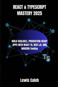 Paperback React & Typescript Mastery 2025: BUILD SCALABLE, PRODUCTION-READY APPS WITH REACT 19, NEXT.JS, AND MODERN Tooling Book